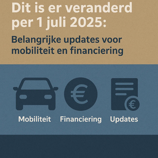Dit is er veranderd per 1 juli 2025: Belangrijke updates voor mobiliteit en financiering image